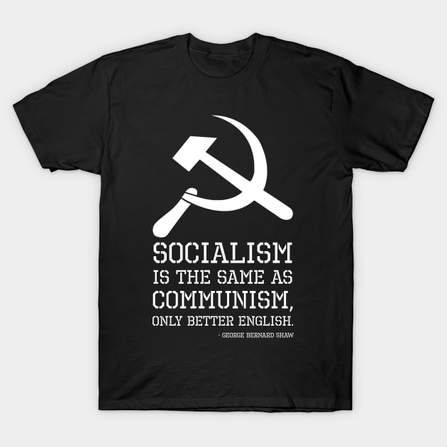 Socialism is the same as Communism, only better English. - George Bernard Shaw T-Shirt by Styr Designs